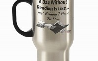 Book-Lover-Travel-Mug-Novelty-Gifts-Stainless-Steel-Insulated-Cup-By-Vitazi-Kitchenware-Funny-Gift-for-Bookworms-Readers-Book-Nerds-A-Day-Without-Reading-Is-Like-With-Image-Silver-11.jpg